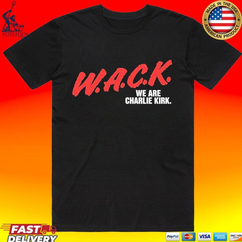 W.a.c.k. We Are Charlie Kirk T-shirt