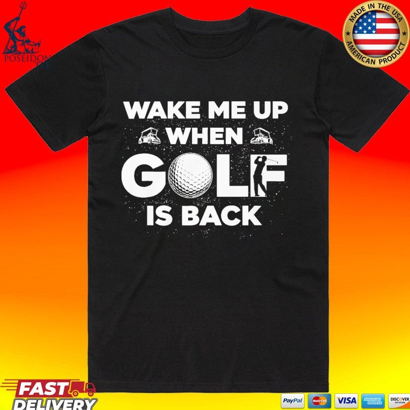 Wake Me Up When Golf Is Back T-shirt
