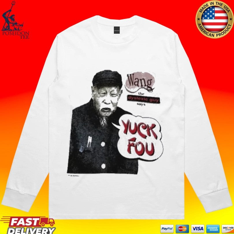 Wang The Dyslexic Guy Yuck Fou T-shirt