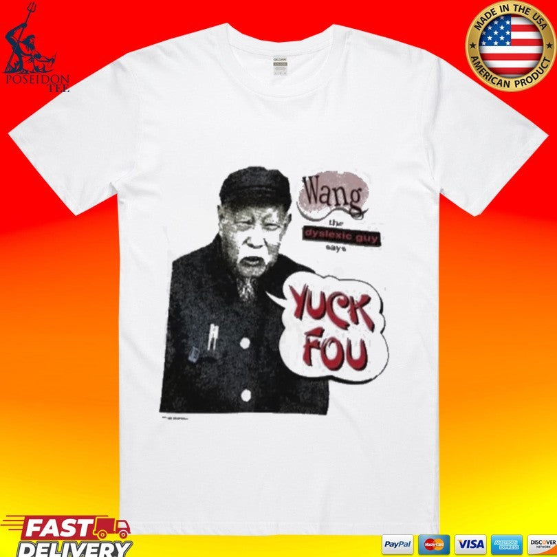 Wang The Dyslexic Guy Yuck Fou T-shirt