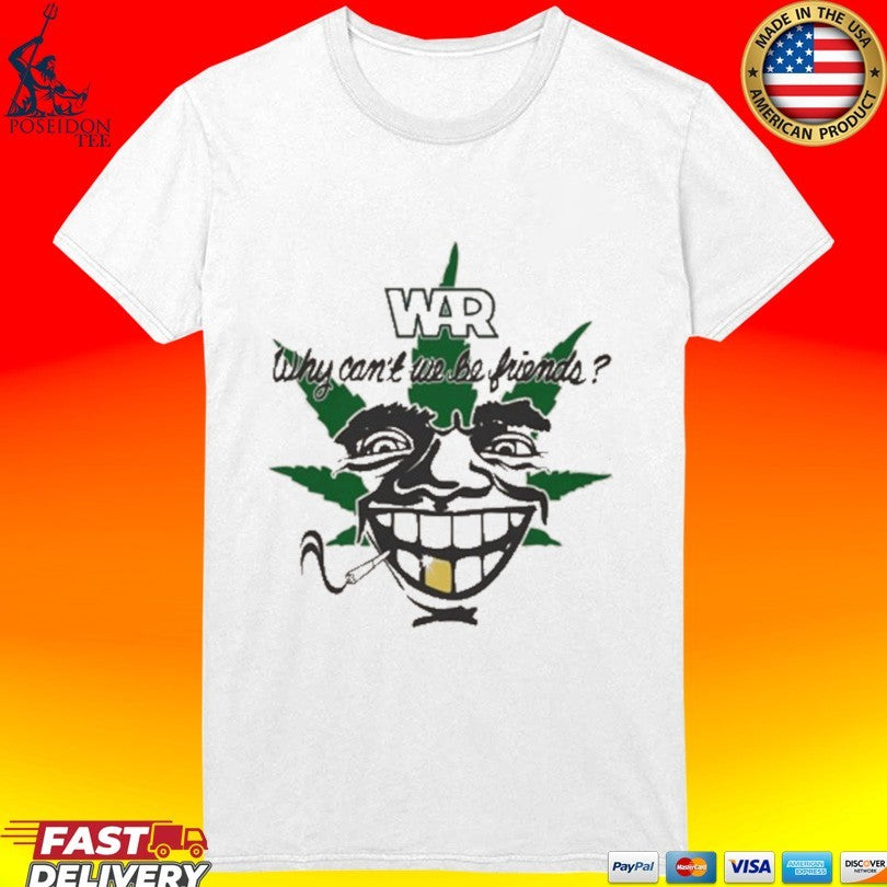War Why Can’t We Be Friends 4-20 T-shirt