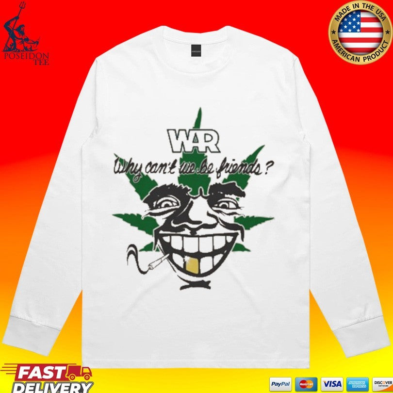 War Why Can’t We Be Friends 4-20 T-shirt