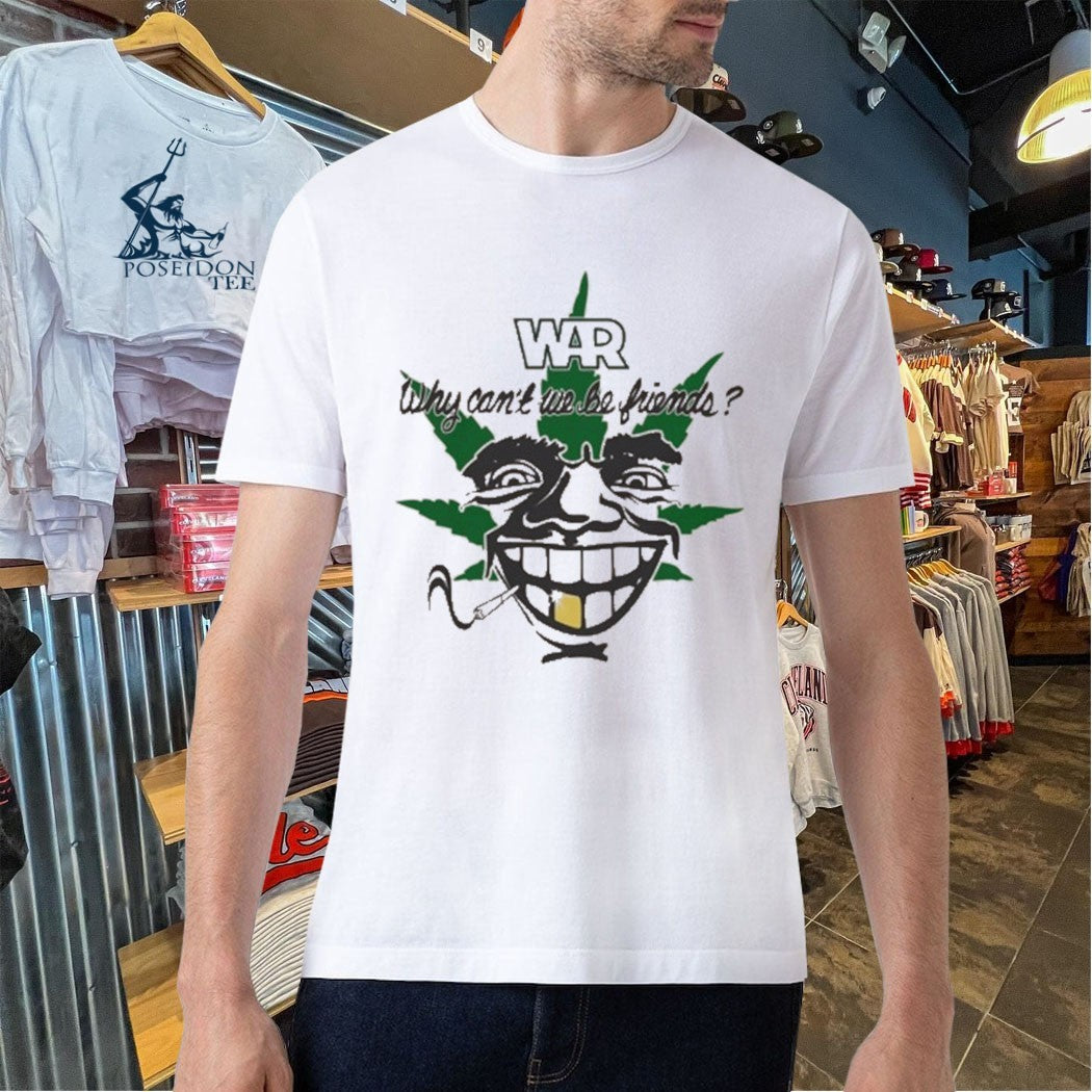 War Why Can’t We Be Friends 4-20 T-shirt