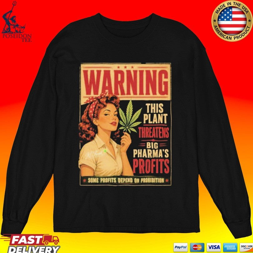Warning This Plant Threatens Big Pharma’s Profits Some Profits Depend On Prohibition T-shirt