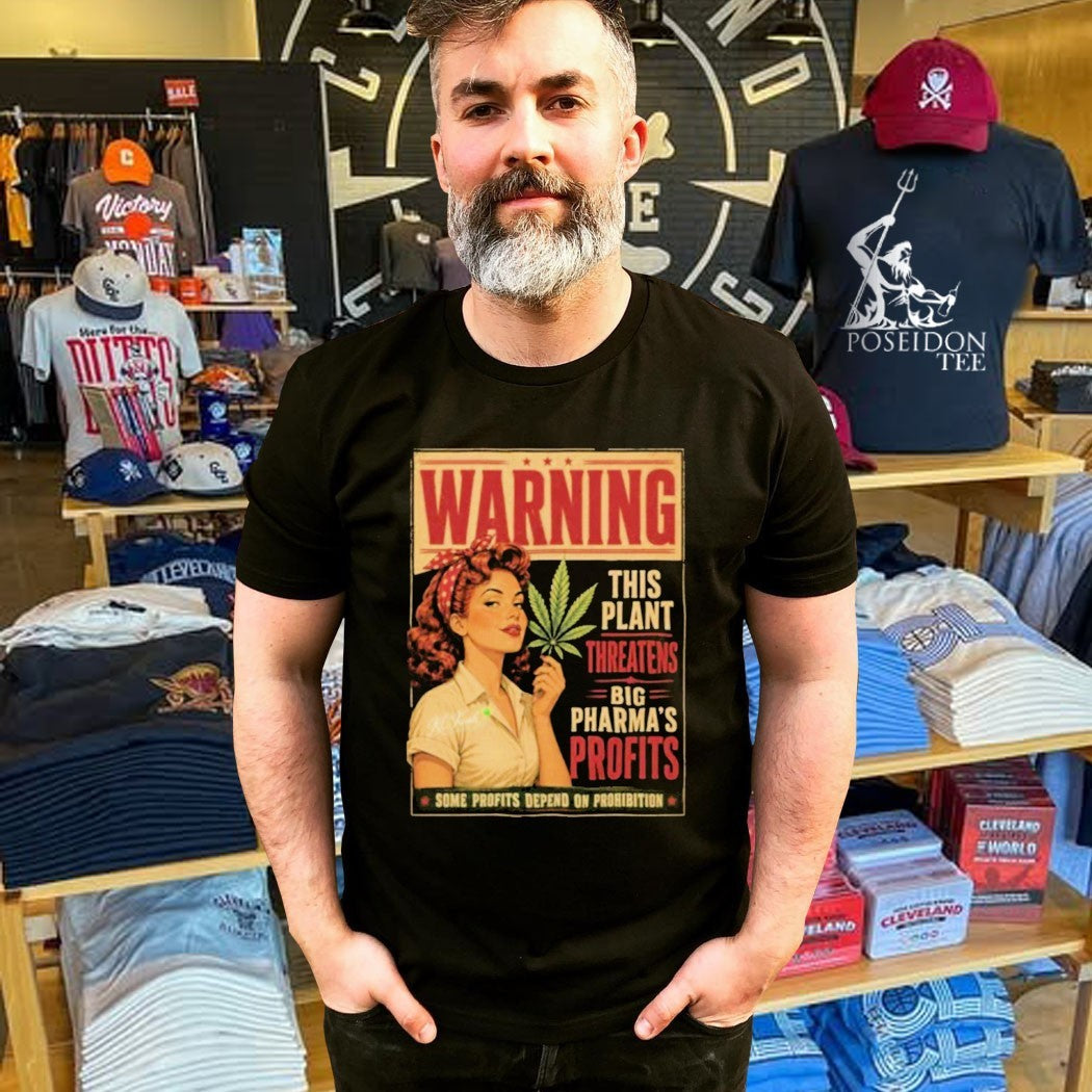 Warning This Plant Threatens Big Pharma’s Profits Some Profits Depend On Prohibition T-shirt