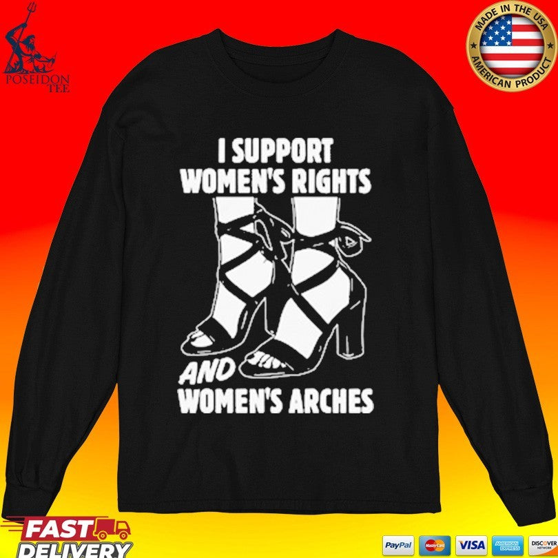I Support Women’s Rights And Women’s Arches T-shirt