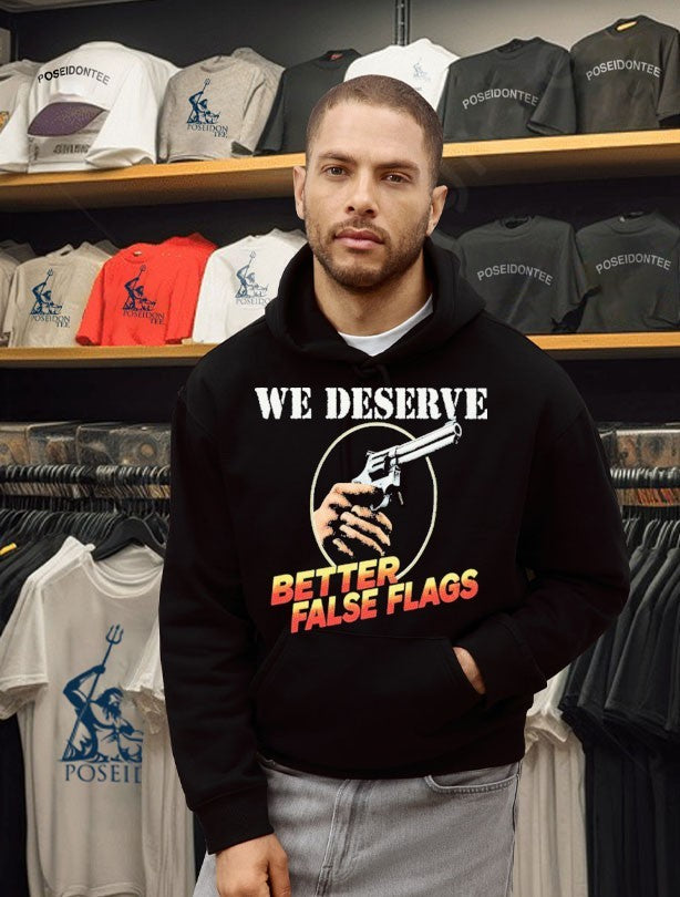 We Deserve Better False Flags T-shirt