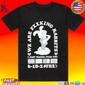 We Fxxking Rabbits I Just Wanna Fxxk You 6-18-2 #fr2 T-shirt