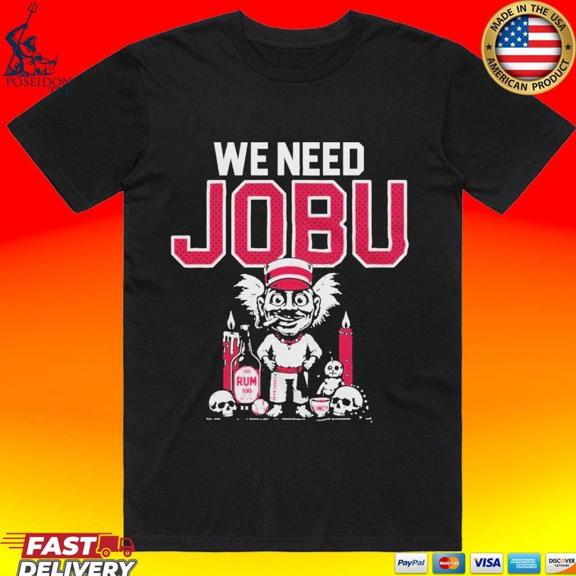 We Need Jobu T-shirt