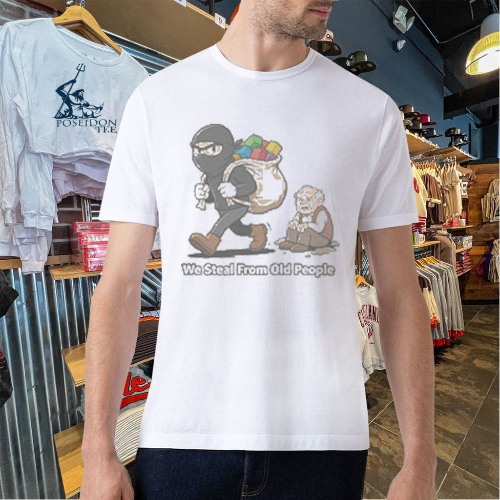 We Steal From Old People T-shirt