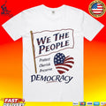 We the People Protect Cherish Preserve Democracy American Heart T-shirt