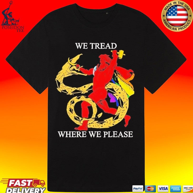 We Tread Where We Please T-shirt