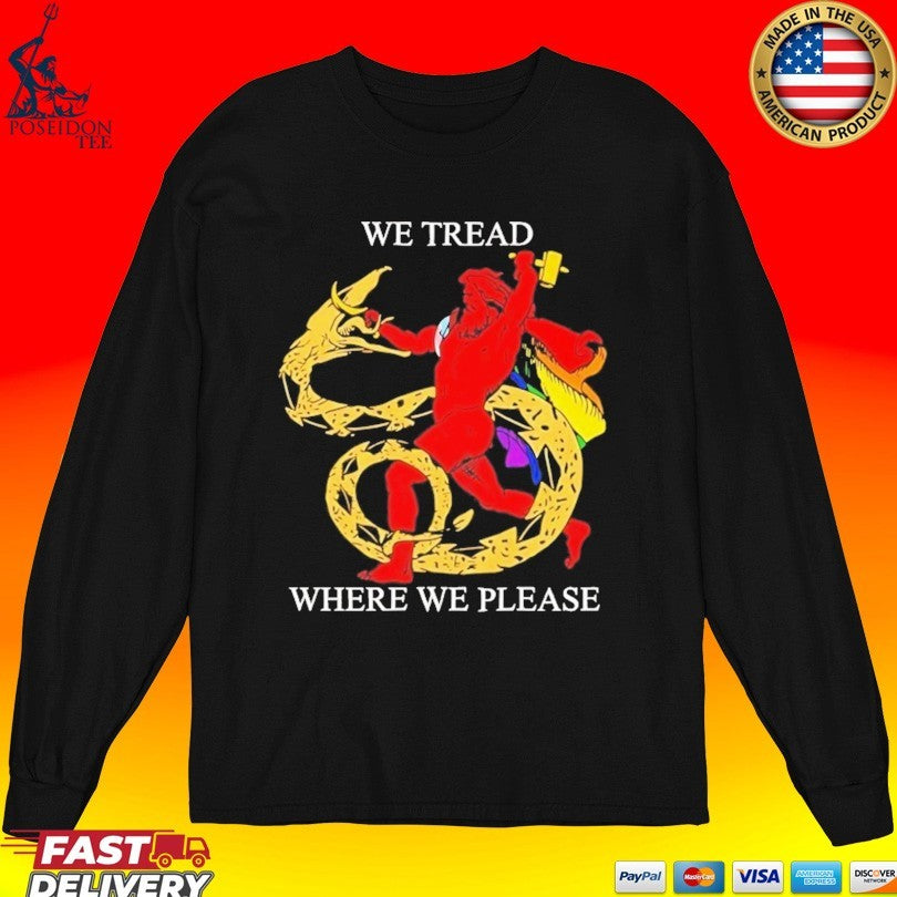 We Tread Where We Please T-shirt