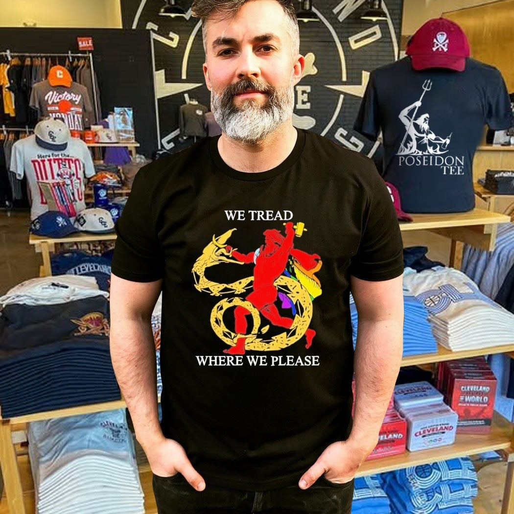 We Tread Where We Please T-shirt