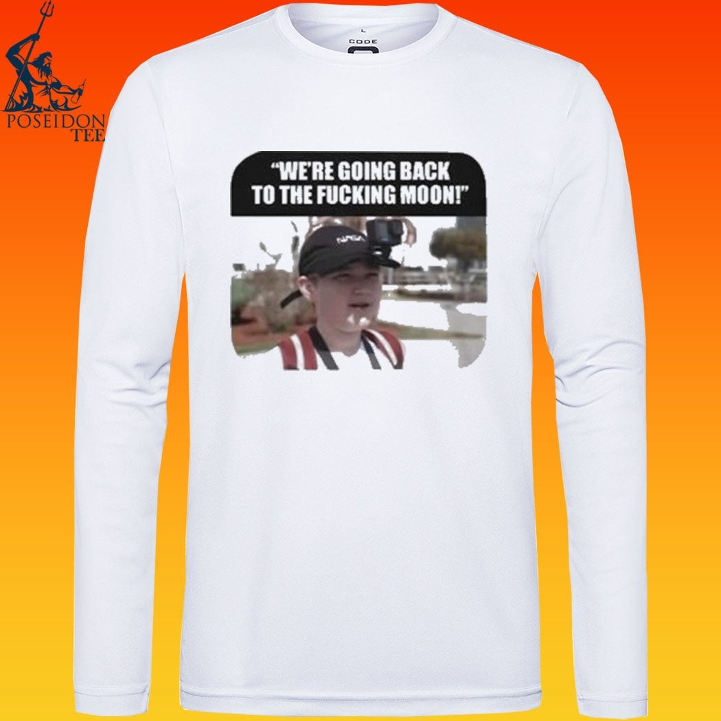 We’re Going Back To The Fcking Moon T-shirt