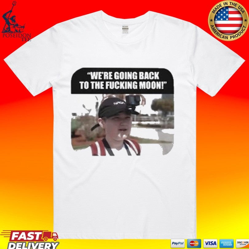 We’re Going Back To The Fcking Moon T-shirt