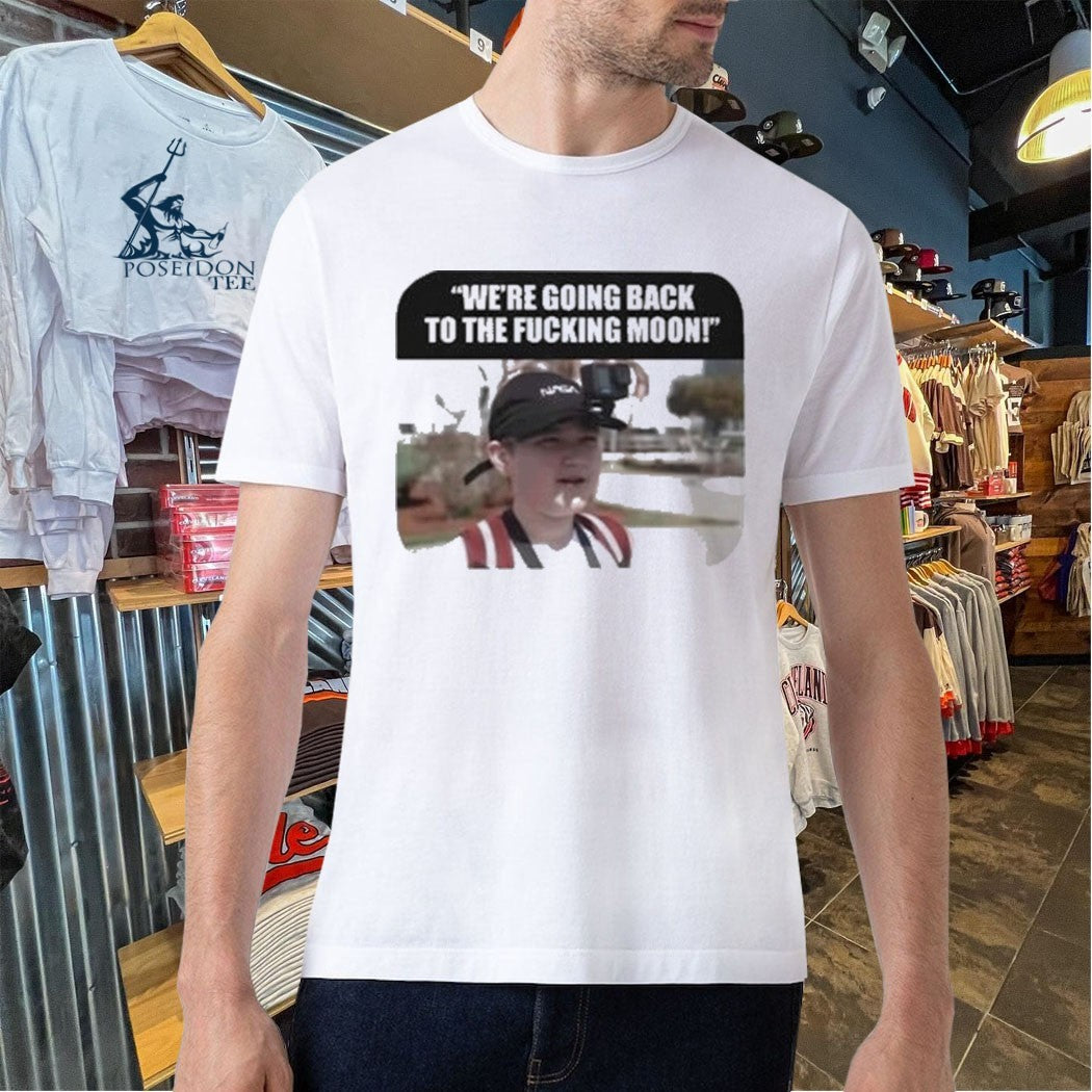 We’re Going Back To The Fcking Moon T-shirt