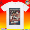 We’re Going Back To The Fucking Moon 4th of july T-shirt