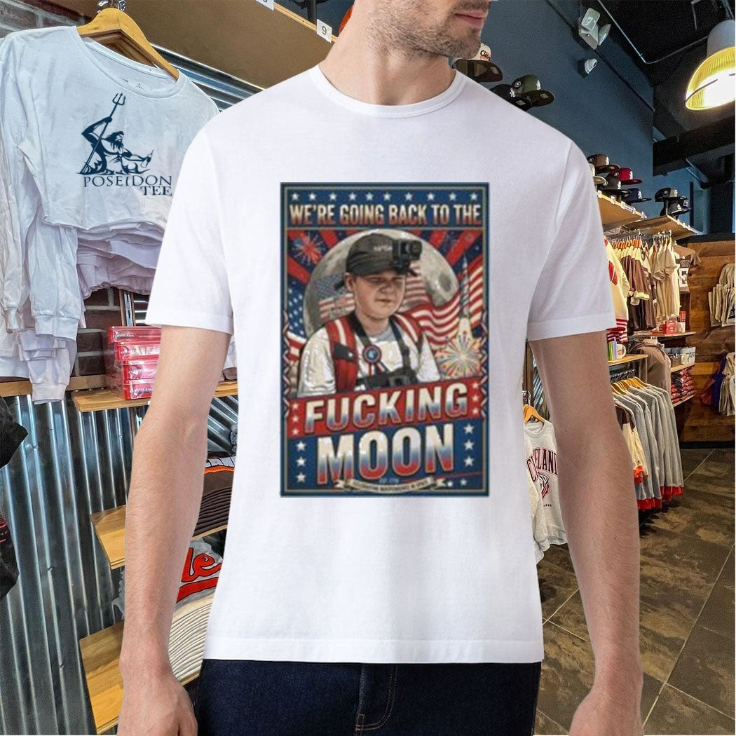 We’re Going Back To The Fucking Moon 4th of july T-shirt