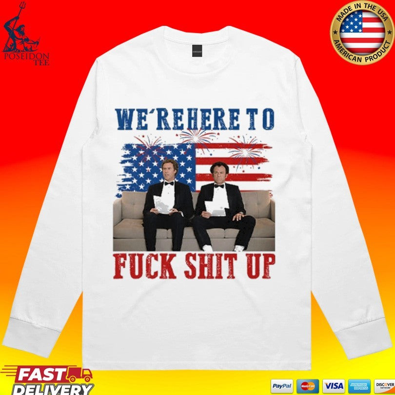 We’re Here To Fuck Shit Up Step Brothers 4th Of July 2026 T-shirt
