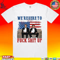We’re Here To Fuck Shit Up Step Brothers 4th Of July 2026 T-shirt