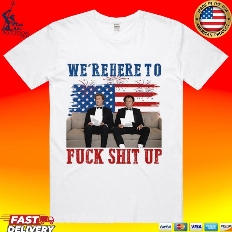 We’re Here To Fuck Shit Up Step Brothers 4th Of July 2026 T-shirt