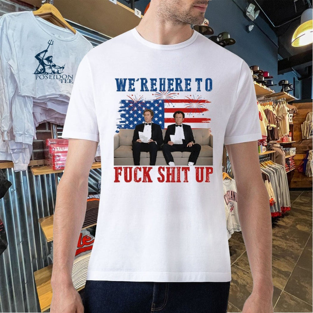 We’re Here To Fuck Shit Up Step Brothers 4th Of July 2026 T-shirt