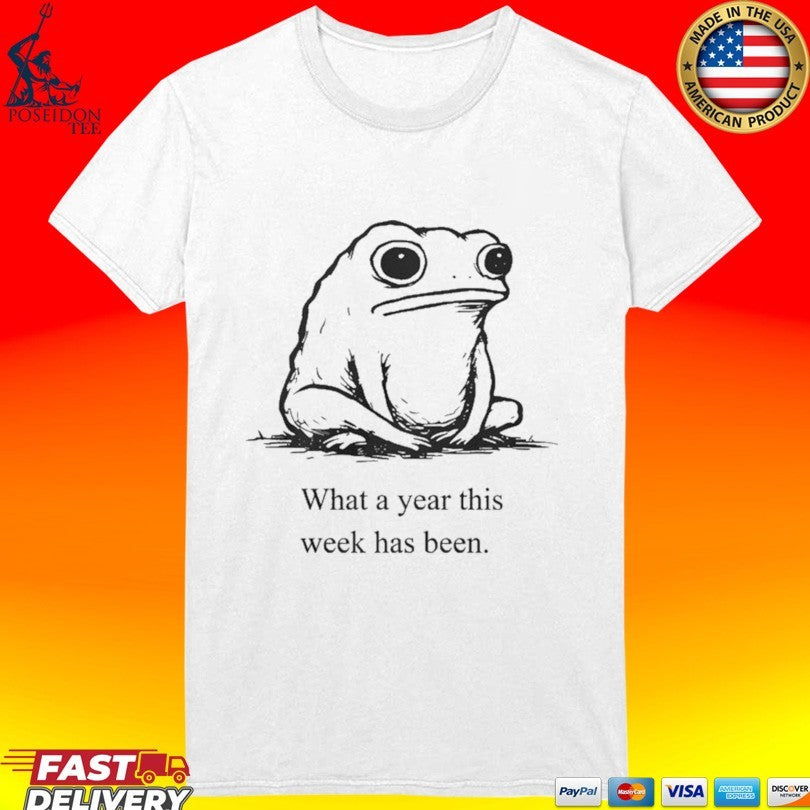 What A Year This Week Has Been Frog T-shirt