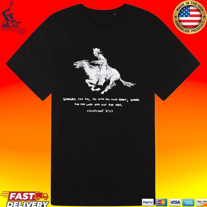 Whatever You Do Do With All Your Heart Working For The Lord And Not For Men Colossians 3 23 T-shirt