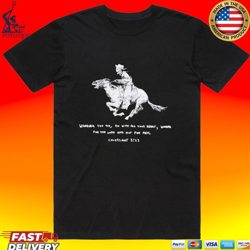 Whatever You Do Do With All Your Heart Working For The Lord And Not For Men Colossians 3 23 T-shirt