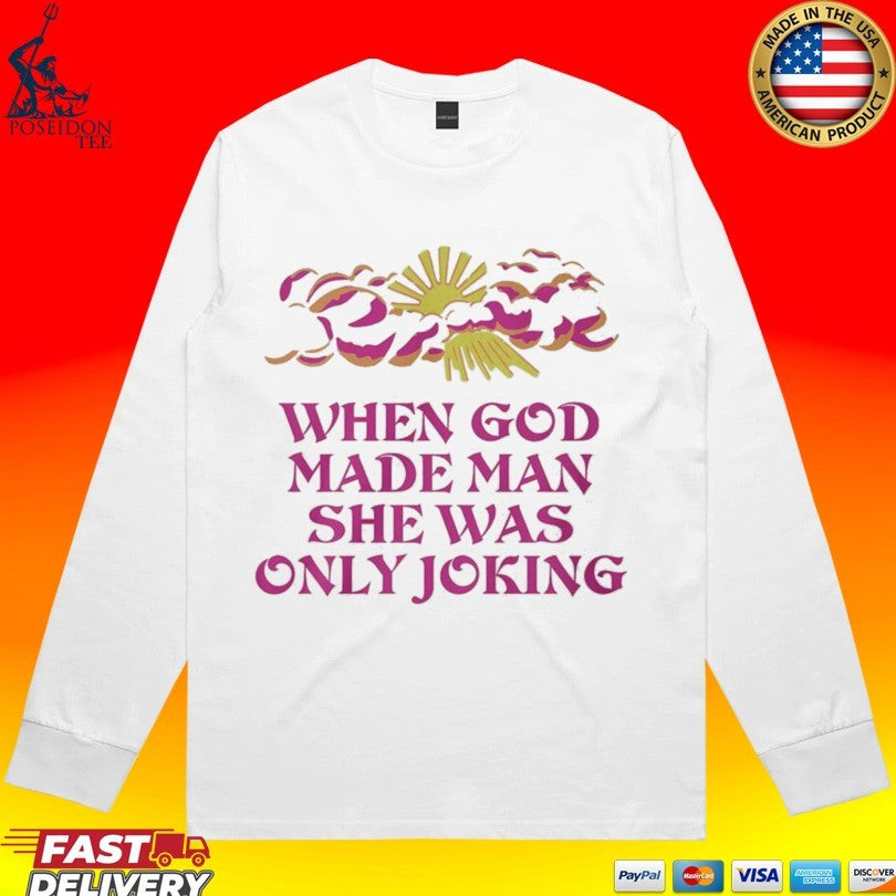 When God Made Man She Was Only Joking T-shirt