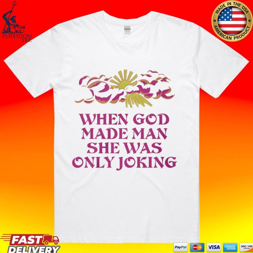 When God Made Man She Was Only Joking T-shirt