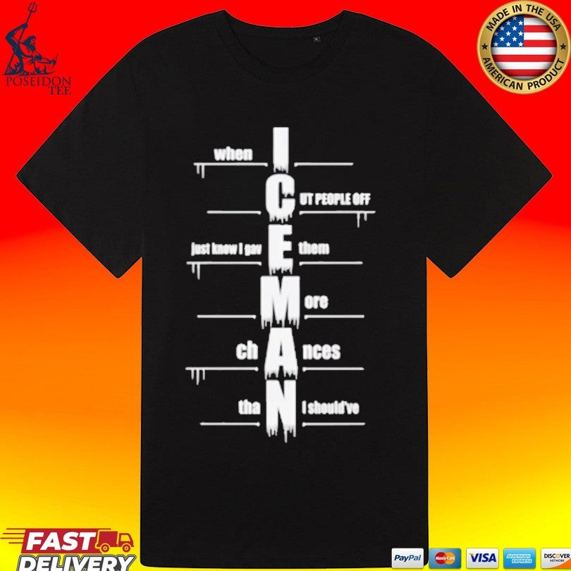 When I Cut People Off Iceman T-shirt