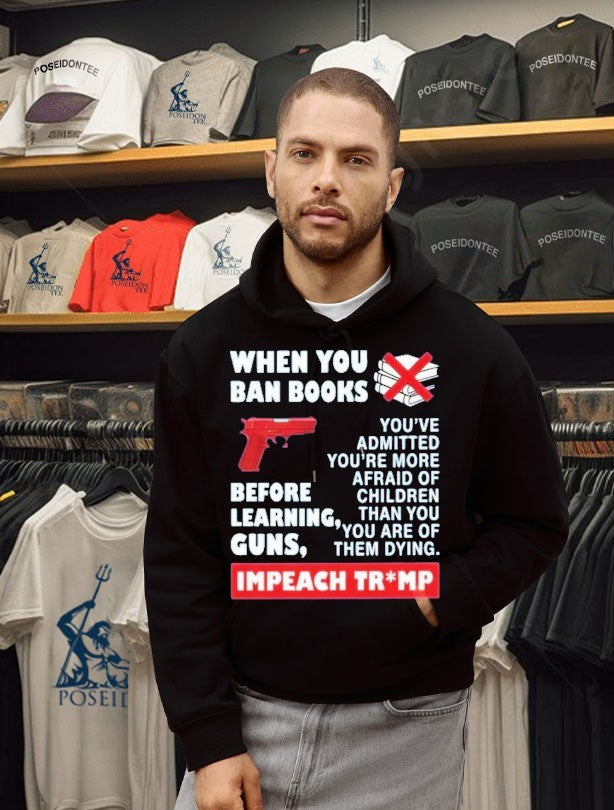When You Ban Books Before Learning Guns Impeach Trump T-shirt