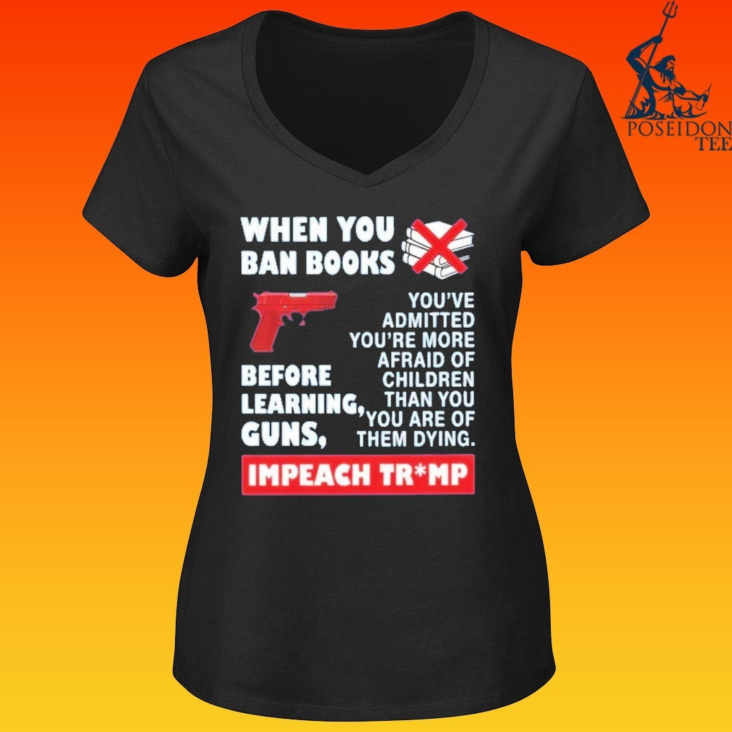 When You Ban Books Before Learning Guns Impeach Trump T-shirt