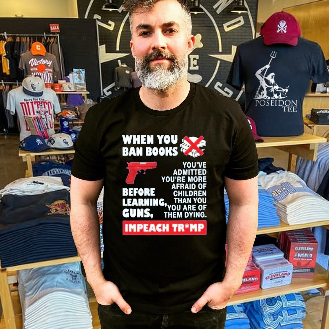 When You Ban Books Before Learning Guns Impeach Trump T-shirt