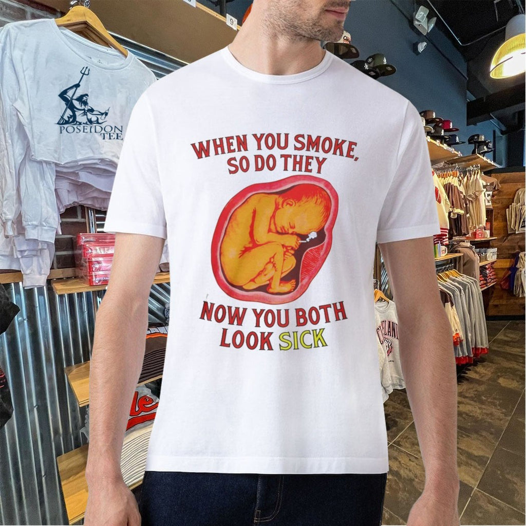 When You Smoke So Do They Know You Both Look Sick T-shirt