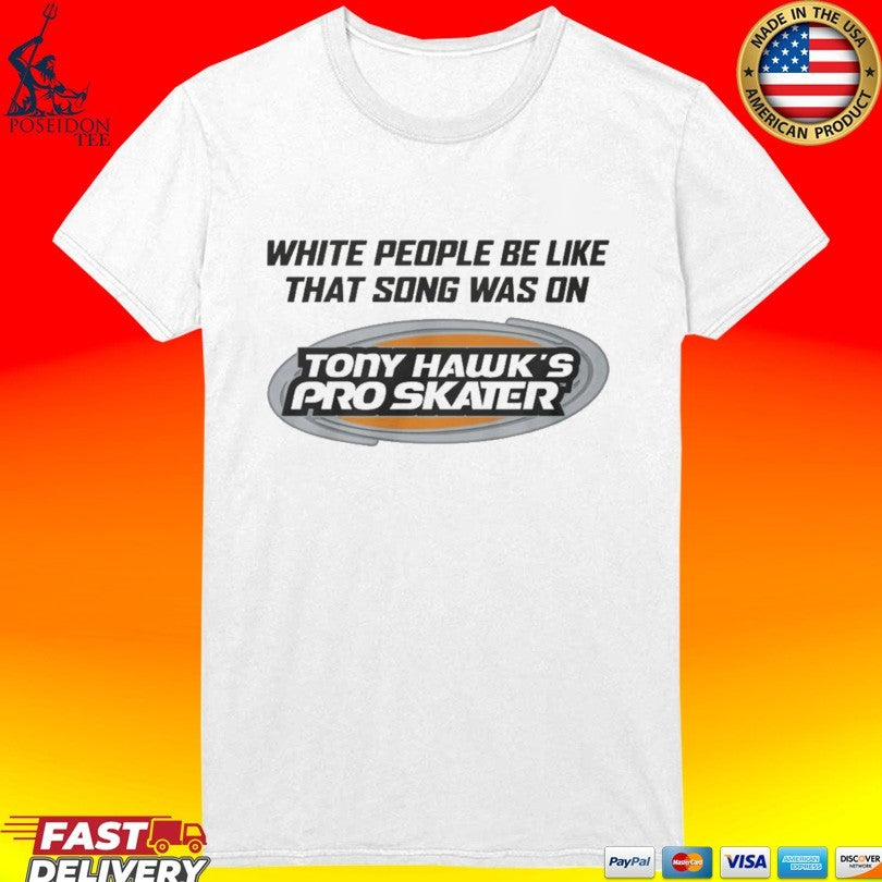 White People Be Like That Song Was On That Video Game T-shirt