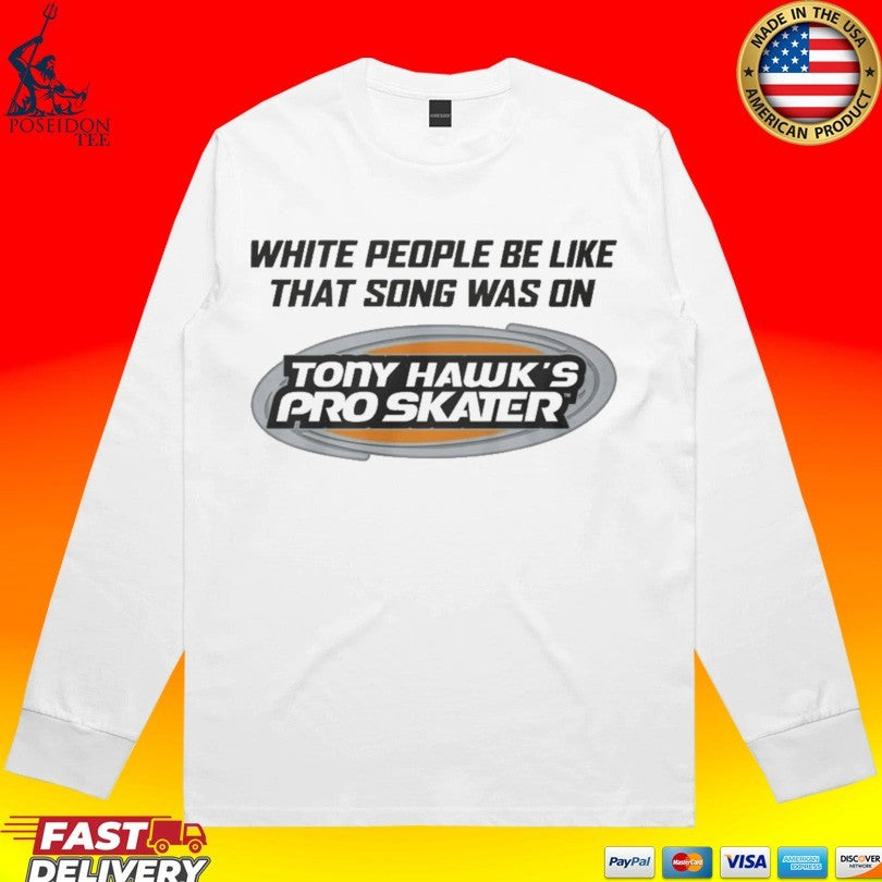 White People Be Like That Song Was On That Video Game T-shirt