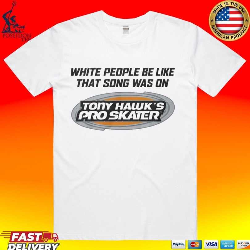 White People Be Like That Song Was On That Video Game T-shirt