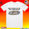 White People Be Like That Song Was On That Video Game T-shirt