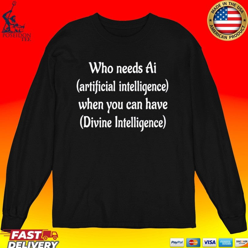 Who Needs Ai Artificial Intelligence When You Can Have Divine Intelligence T-shirt