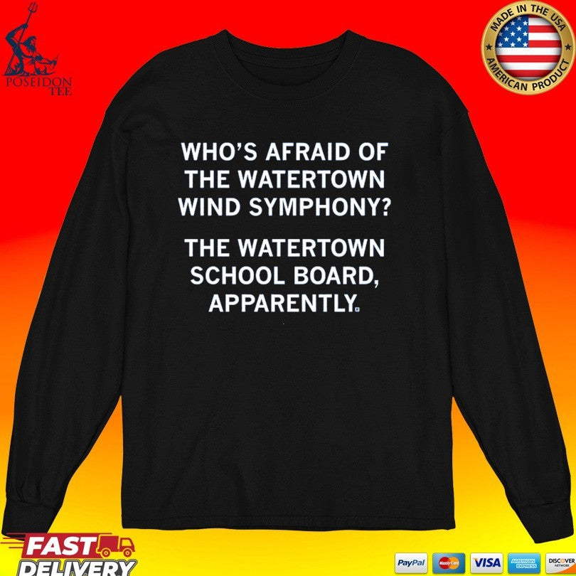 Who’s Afraid Of The Watertown Wind Symphony The Watertown School Board Apparently T-shirt