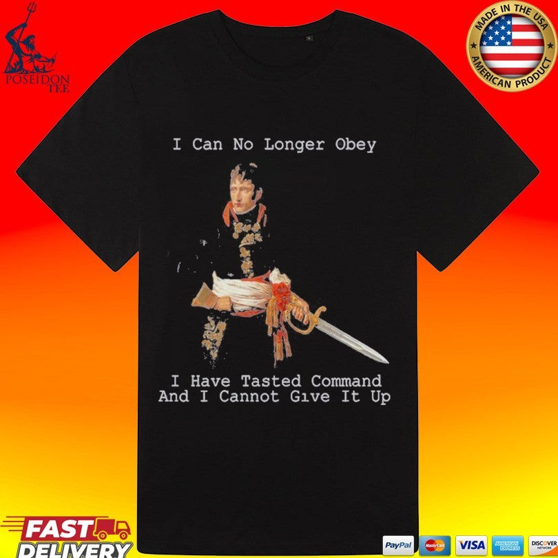 Will To Power I Can Longer Obey I Have Tasted Command And I Cannot Give It Up T-shirt
