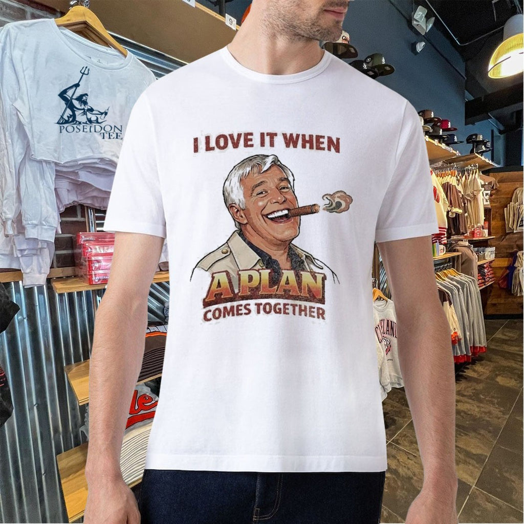 I Love It When A Plan Comes Together T-shirt