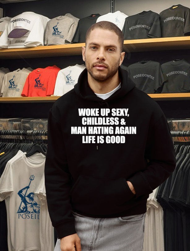 Woke Up Sexy Childless And Man Hating Again Life Is Good T-shirt