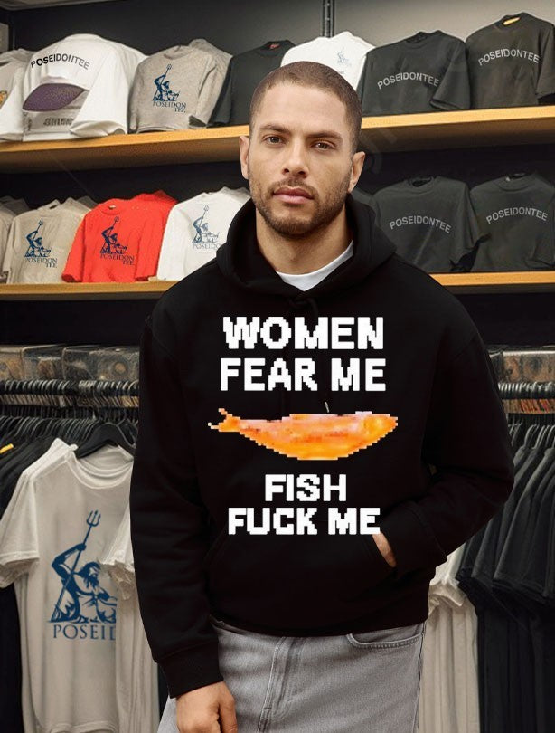 Women Fear Me Fish Fuck Me T-shirt