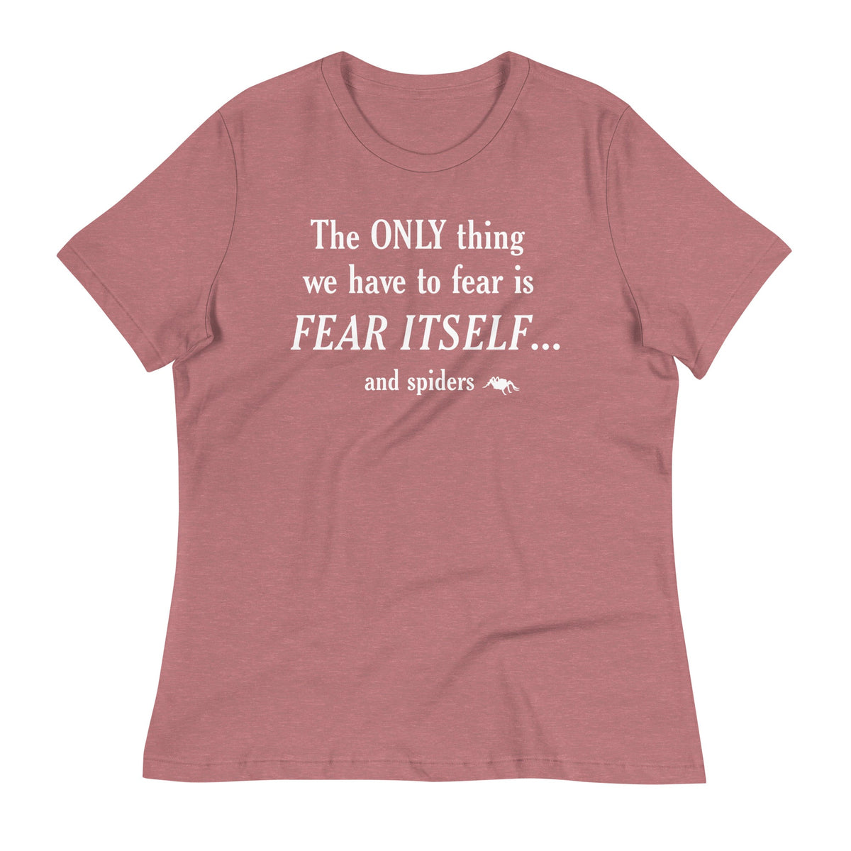 The Only Thing We Have To Fear Women's Signature Tee