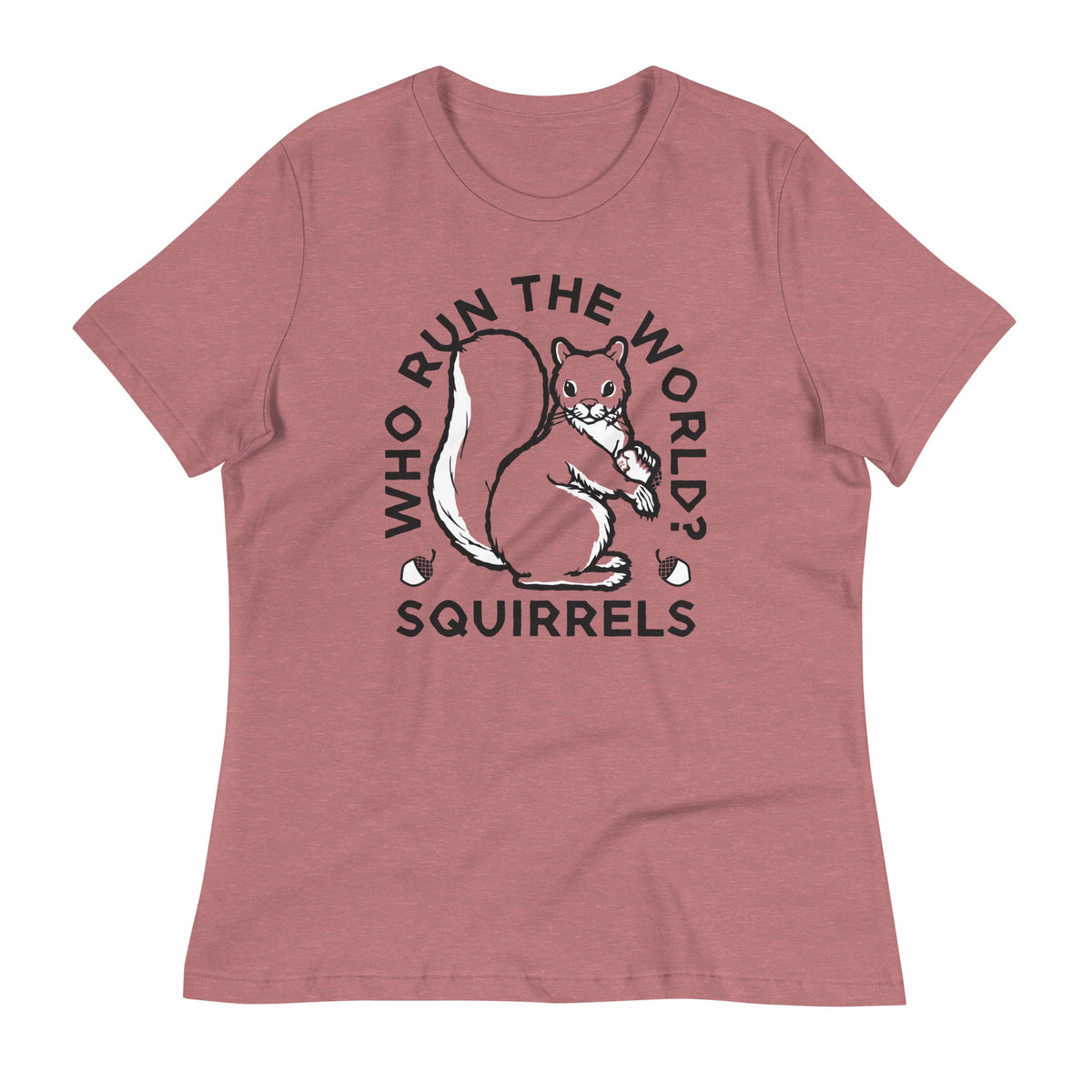 Who Run The World? Squirrels Women's Signature Tee