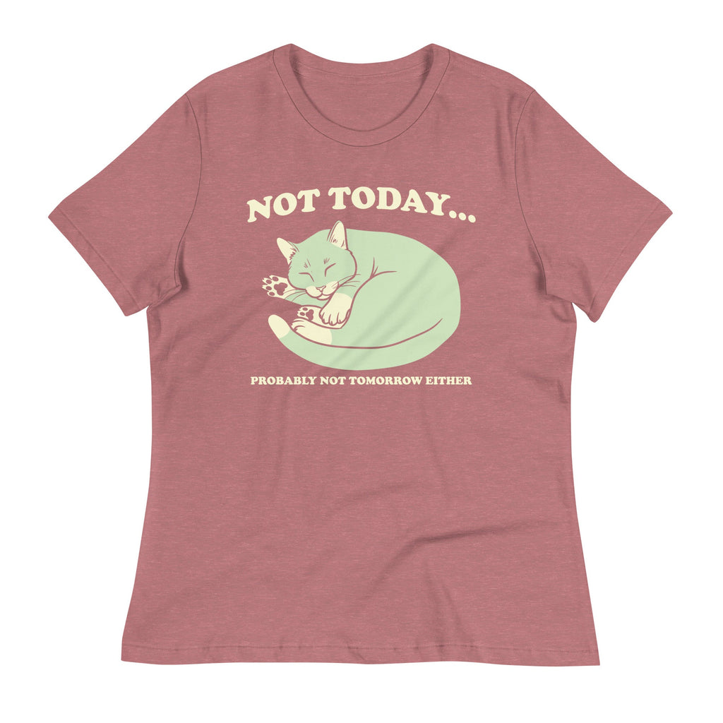 Not Today Probably Not Tomorrow Either Women's Signature Tee